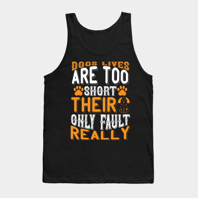 Dogs lives are too short Their only fault really T Shirt For Women Men Tank Top by Pretr=ty